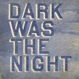 Dark Was The Night (2 CD) Формат: 2 Audio CD (Jewel Case) Дистрибьюторы: Концерн "Группа Союз", Beggars UK Ltd Россия Лицензионные товары Характеристики аудионосителей 2009 г Сборник: Российское издание инфо 4068c.